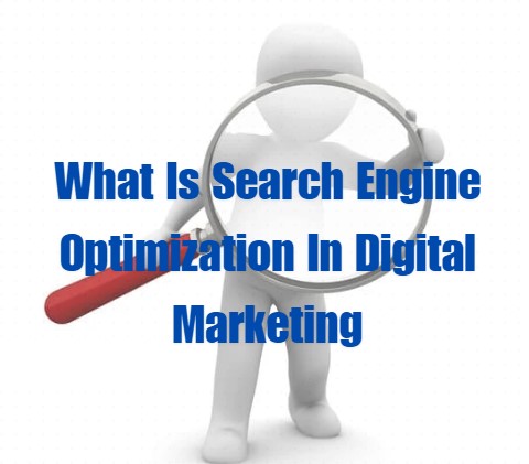 What is Search Engine Optimization in Digital Marketing